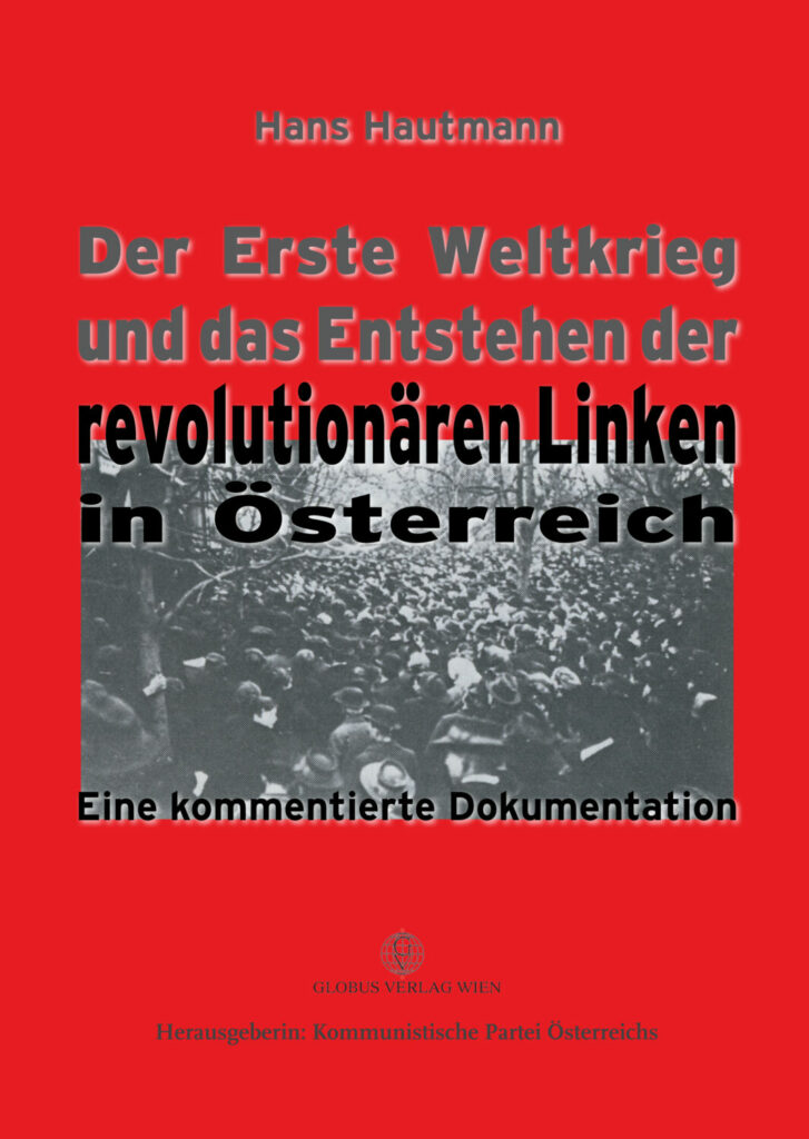 Hans Hautmann: Der Erste Weltkrieg und das Entstehen der revolutionären Linken in Österreich